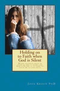 bokomslag Holding on to Faith when God is Silent: Keys to deeper faith when you struggle with Unanswered Prayer