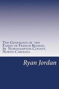 bokomslag The Genealogy of the Family of Francis Beaman, Sr Northampton County, North Carolina