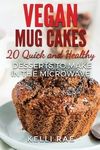 bokomslag Vegan Mug Cakes: 20 Delicious, Quick and Healthy Desserts to Make in the Microwave