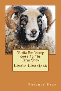 bokomslag Sheila the Sheep Goes To The Farm Show: Lively Livestock