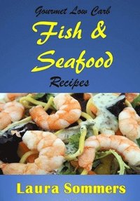 bokomslag Gourmet Low Carb Fish and Seafood Recipes
