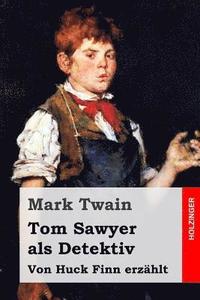 bokomslag Tom Sawyer als Detektiv: Von Huck Finn erzählt