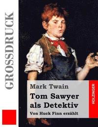 bokomslag Tom Sawyer als Detektiv (Großdruck): Von Huck Finn erzählt