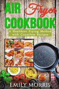 bokomslag Air Fryer Cookbook: A Healthier Frying Method with Countless Recipes