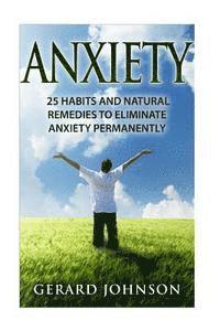 bokomslag Anxiety: 25 Habits And Natural Remedies To Overcome Anxiety Permanently (overcome anxiety, anxiety self help, anxiety workbook,