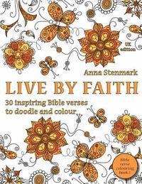 bokomslag Live by faith: 30 inspiring Bible verses to doodle and colour: UK edition