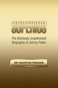 bokomslag Superios: The Gloriously Unauthorized Biography of Jimmy Fallon (Based on the Hit TV Mini-Series)