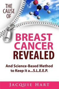 bokomslag The Cause of Breast Cancer Revealed: And Science-Based Method to Keep it a...S.L.E.E.P.