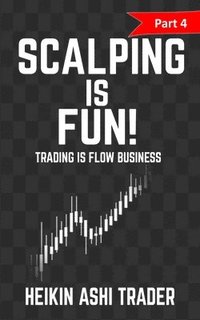 bokomslag Scalping Is Fun 4: Part 4: Trading Is Flow Business