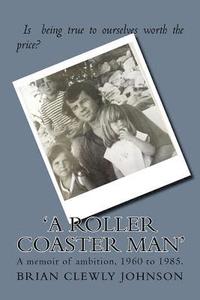 bokomslag A Roller Coaster Man: A Memoir of Ambition, 1960-1985