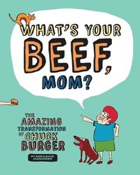 bokomslag What's Your Beef, Mom?: The Amazing Transformation of Chuck Burger