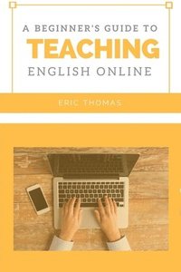 bokomslag A Beginner's Guide to Teaching English Online
