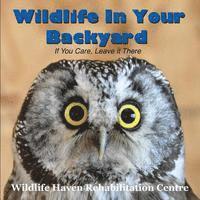 Wildlife in Your Backyard: If You Care - Leave it There! 1