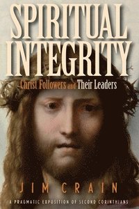 bokomslag Spiritual Integrity: Christ Followers and Their Leaders: A Pragmatic Exposition of Second Corinthians