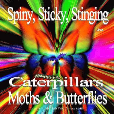 Spiny, Sticky, Stinging, Caterpillars, Moths & Butterflies 1