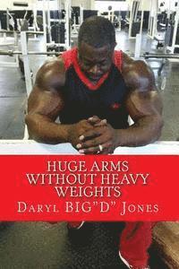 Huge Arms Without Heavy Weights 1
