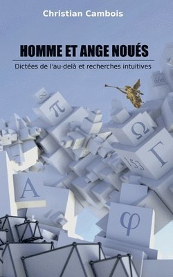 bokomslag Homme et Ange noués: Dictées de l'au-delà et recherches intuitives