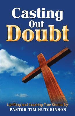 Casting Out Doubt: Uplifting and Inspiring True Stories 1