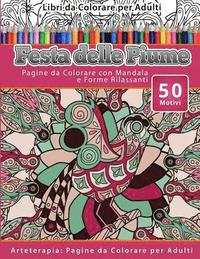 bokomslag Libri da Colorare per Adulti Festa delle Piume: Pagine da Colorare con Mandala e Forme Rilassanti Arteterapia: Pagine da Colorare per Adulti