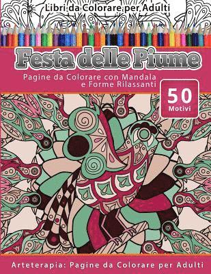 Libri da Colorare per Adulti Festa delle Piume: Pagine da Colorare con Mandala e Forme Rilassanti Arteterapia: Pagine da Colorare per Adulti 1