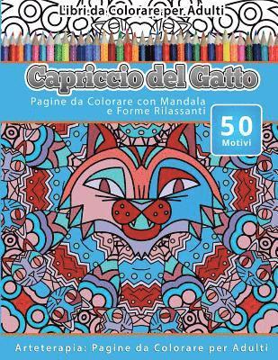 Libri da Colorare per Adulti Capriccio del Gatto: Pagine da Colorare con Mandala e Forme Rilassanti Arteterapia: Pagine da Colorare per Adulti 1