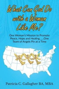 bokomslag What Can God Do with a Woman Like Me?: One Woman's Mission to Promote Peace, Hope and Healing.....One Team of Angels Pin at a Time