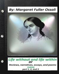 bokomslag Life without and life within.(1859) by Margaret Fuller Ossoli (part 1,2 and 3): or, Reviews, narratives, essays, and poems