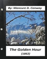 bokomslag The Golden Hour (1862) by Moncure D. Conway (Original Classics)