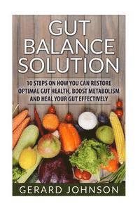 bokomslag Gut: Gut Balance Solution: 10 Steps on How You Can Restore Optimal Gut Health, Boost Metabolism and Heal Your Gut Effective