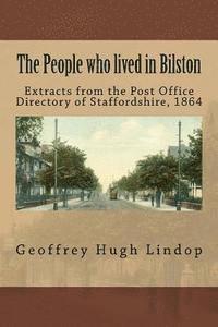 bokomslag The People who lived in Bilston: Extracts from the Post Office Directory of Staffordshire, 1864
