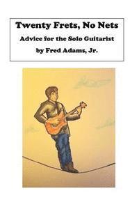 bokomslag 20 Frets, No Nets: Advice for the Solo Guitarist