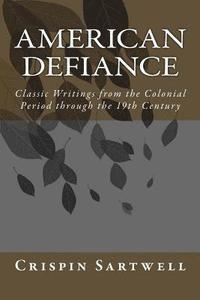 bokomslag American Defiance: Classic Writings from the Colonial Period through the 19th Century