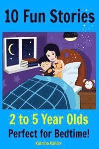 Katrina Kahler - Kids Book: 10 Fun Stories (Girls & Boys Good Bedtime Stories 2-5) A Read to Your Child Book and an Early Reader for Beginner Read, Häftad