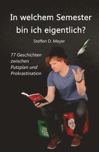 bokomslag In welchem Semester bin ich eigentlich?: 77 Geschichten zwischen Putzplan und Prokrastination