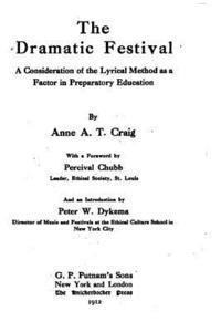 The Dramatic Festival, A Consideration of the Lyrical Method as a Factor in Preparotary Education 1