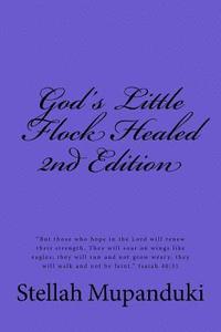 bokomslag God's Little Flock Healed: God's Little Flock Healed: "they Will Rise on Wings Like Eagles: They Will Run and Not Get Weary; They Will Walk and N
