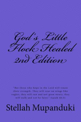 bokomslag God's Little Flock Healed: God's Little Flock Healed: "they Will Rise on Wings Like Eagles: They Will Run and Not Get Weary; They Will Walk and N