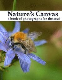 Nature's Canvas, a book of photographs for the soul: a coffee table book of photographs of nature, relaxing images to enjoy and share 1