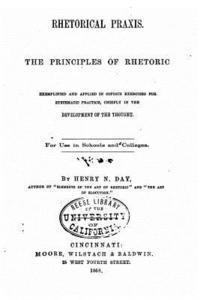 Henry N. Day - Rhetorical Praxis, the Principles of Rhetoric, Häftad