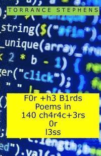 bokomslag F0r +h3 B1rds Poems in 140 ch4r4c+3rs 0r l3ss: (For the Birds Poems in 140 Characters of Less)