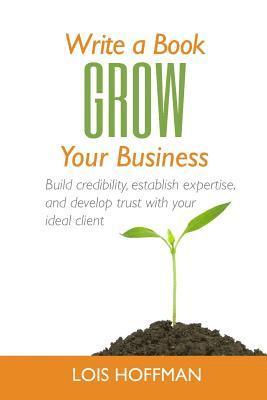 Lois Hoffman - Write a Book Grow Your Business, Häftad