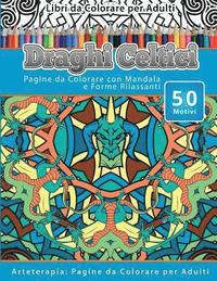 bokomslag Libri da Colorare per Adulti Draghi Celtici: Pagine da Colorare con Mandala e Forme Rilassanti Arteterapia: Pagine da Colorare per Adulti
