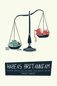 bokomslag Habeas Britanniam: British Liberty & the Legal Case against the EU