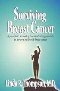 bokomslag Surviving Breast Cancer: A physician's account of treatments & supplements in her own battle with breast cancer