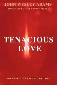 bokomslag Tenacious Love: A Portrait of a Life Poured Out