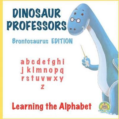 bokomslag Dinosaur Professors: Brontosaurus Edition: Learning the Alphabet