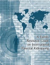 A Family Resource Guide on International Parental Kidnapping 1