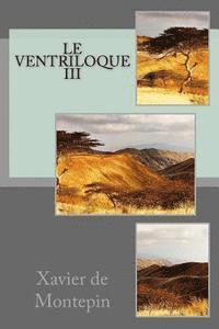 Xavier De Montepin - Le ventriloque III, Häftad