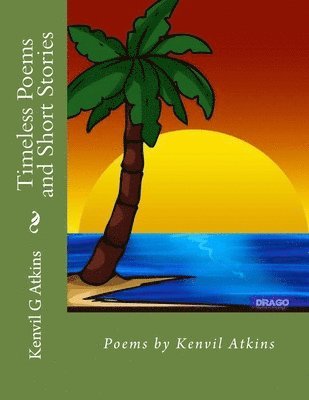 bokomslag Timeless Poems and Short Stories: Poems by Kenvil Atkins