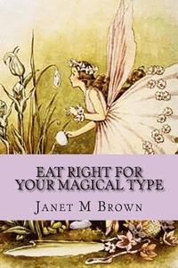 bokomslag Eat Right For Your Magical Type: A Different kind of Self-Help Book!